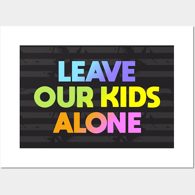 Leave Our Kids Alone Wall Art by Dale Preston Design